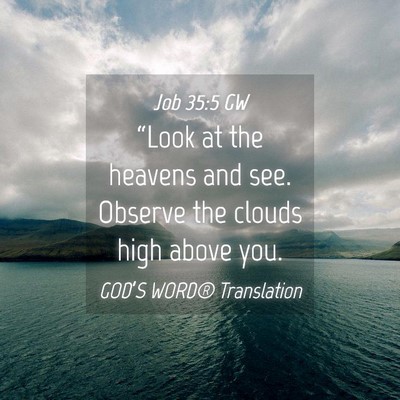Picture 04 - Job 35:5 GW - “Look at the heavens and see. Observe the - Bible Verse Picture