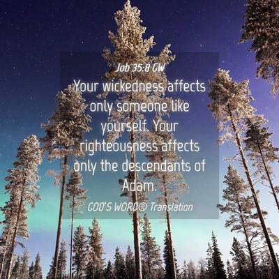 Picture 04 - Job 35:8 GW - Your wickedness affects only someone like - Bible Verse Picture