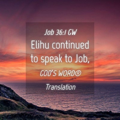 Picture 04 - Job 36:1 GW - Elihu continued to speak to - Bible Verse Picture