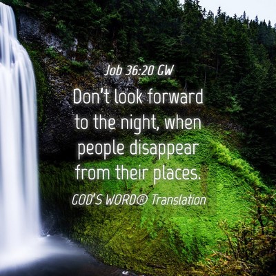 Picture 04 - Job 36:20 GW - Don’t look forward to the night, when people - Bible Verse Picture
