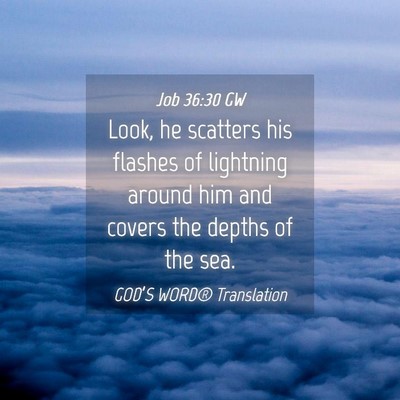 Picture 04 - Job 36:30 GW - Look, he scatters his flashes of lightning around - Bible Verse Picture