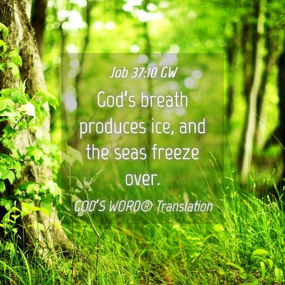 Picture 04 - Job 37:10 GW - God’s breath produces ice, and the seas freeze - Bible Verse Picture