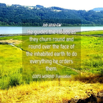 Picture 04 - Job 37:12 GW - He guides the clouds as they churn round and - Bible Verse Picture
