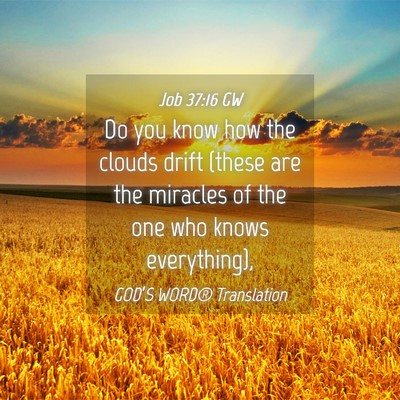 Picture 04 - Job 37:16 GW - Do you know how the clouds drift (these are the - Bible Verse Picture