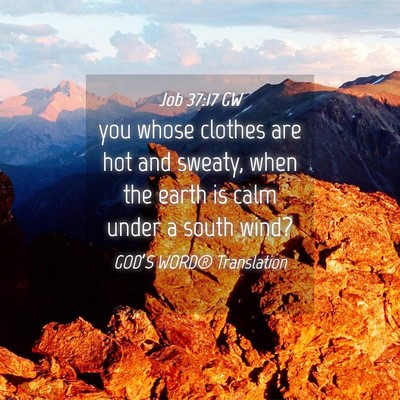 Picture 04 - Job 37:17 GW - you whose clothes are hot and sweaty, when the - Bible Verse Picture