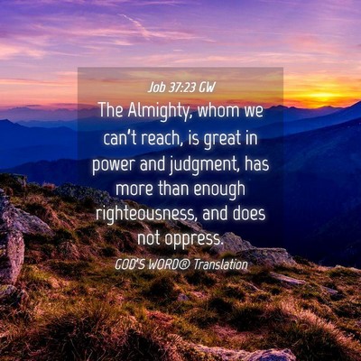 Picture 04 - Job 37:23 GW - The Almighty, whom we can’t reach, is great in - Bible Verse Picture