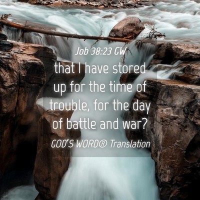 Picture 04 - Job 38:23 GW - that I have stored up for the time of trouble, - Bible Verse Picture