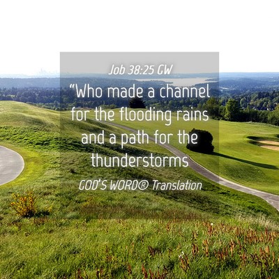 Picture 04 - Job 38:25 GW - “Who made a channel for the flooding rains and - Bible Verse Picture