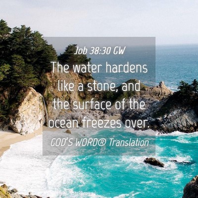 Picture 04 - Job 38:30 GW - The water hardens like a stone, and the surface - Bible Verse Picture