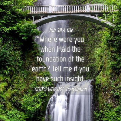 Picture 04 - Job 38:4 GW - “Where were you when I laid the foundation of - Bible Verse Picture