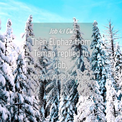 Picture 04 - Job 4:1 GW - Then Eliphaz from Teman replied to - Bible Verse Picture