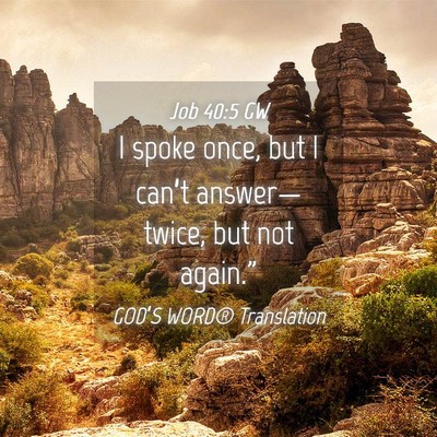 Picture 04 - Job 40:5 GW - I spoke once, but I can’t answer— twice, but - Bible Verse Picture