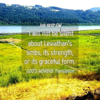 Picture 04 - Job 41:12 GW - “I will not be silent about Leviathan’s - Bible Verse Picture