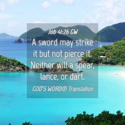 Picture 04 - Job 41:26 GW - A sword may strike it but not pierce it. Neither - Bible Verse Picture