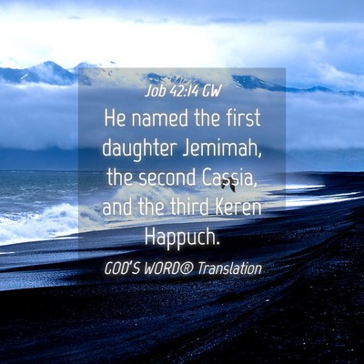 Picture 04 - Job 42:14 GW - He named the first daughter Jemimah, the second - Bible Verse Picture