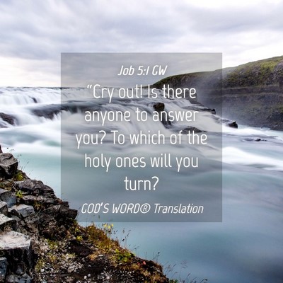 Picture 04 - Job 5:1 GW - “Cry out! Is there anyone to answer you? To - Bible Verse Picture