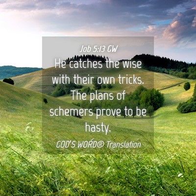 Picture 04 - Job 5:13 GW - He catches the wise with their own tricks. The - Bible Verse Picture