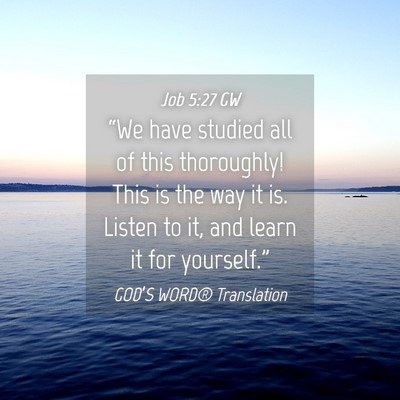 Picture 04 - Job 5:27 GW - “We have studied all of this thoroughly! This - Bible Verse Picture