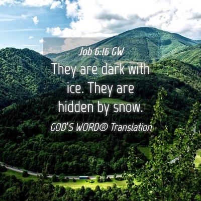 Picture 04 - Job 6:16 GW - They are dark with ice. They are hidden by - Bible Verse Picture