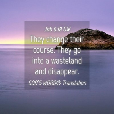 Picture 04 - Job 6:18 GW - They change their course. They go into a - Bible Verse Picture