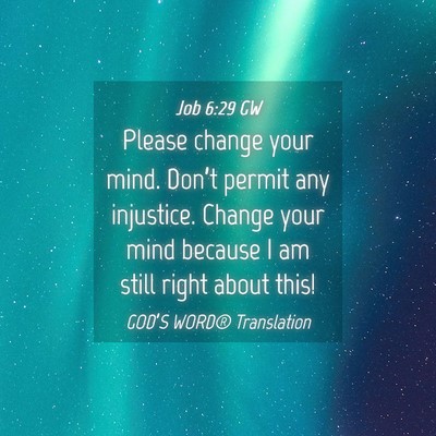 Picture 04 - Job 6:29 GW - Please change your mind. Don’t permit any - Bible Verse Picture