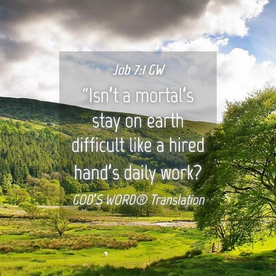 Picture 04 - Job 7:1 GW - “Isn’t a mortal’s stay on earth difficult - Bible Verse Picture