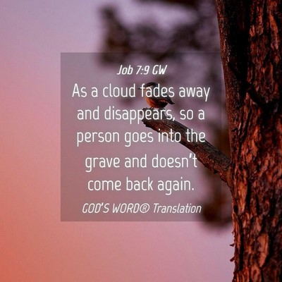 Picture 04 - Job 7:9 GW - As a cloud fades away and disappears, so a person - Bible Verse Picture