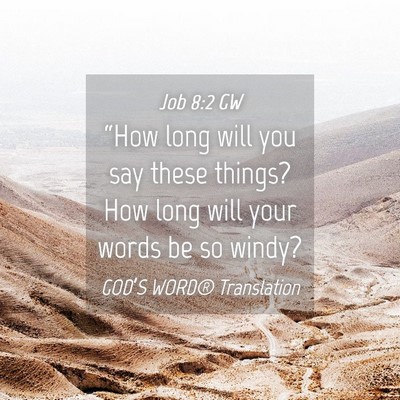 Picture 04 - Job 8:2 GW - “How long will you say these things? How long - Bible Verse Picture
