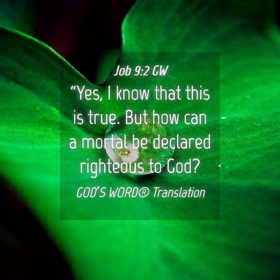 Picture 04 - Job 9:2 GW - “Yes, I know that this is true. But how can a - Bible Verse Picture