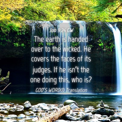 Picture 04 - Job 9:24 GW - The earth is handed over to the wicked. He covers - Bible Verse Picture