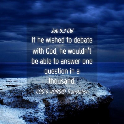 Picture 04 - Job 9:3 GW - If he wished to debate with God, he wouldn’t be - Bible Verse Picture