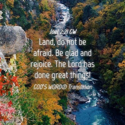 Picture 04 - Joel 2:21 GW - Land, do not be afraid. Be glad and rejoice. The - Bible Verse Picture