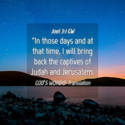 Picture 04 - Joel 3:1 GW - “In those days and at that time, I will bring - Bible Verse Picture