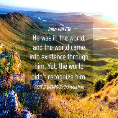 Picture 04 - John 1:10 GW - He was in the world, and the world came into - Bible Verse Picture
