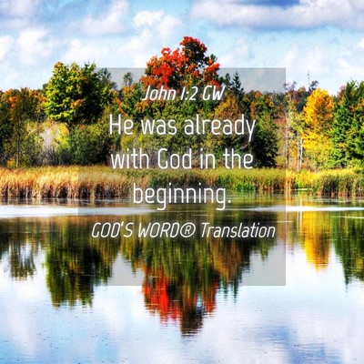 Picture 04 - John 1:2 GW - He was already with God in the - Bible Verse Picture