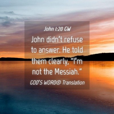 Picture 04 - John 1:20 GW - John didn’t refuse to answer. He told them - Bible Verse Picture