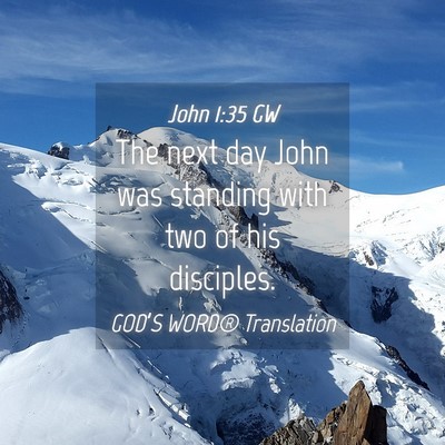 Picture 04 - John 1:35 GW - The next day John was standing with two of his - Bible Verse Picture