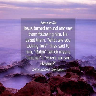 Picture 04 - John 1:38 GW - Jesus turned around and saw them following him. - Bible Verse Picture