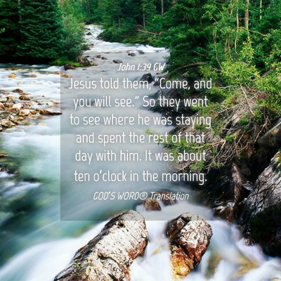 Picture 04 - John 1:39 GW - Jesus told them, “Come, and you will see.” So - Bible Verse Picture