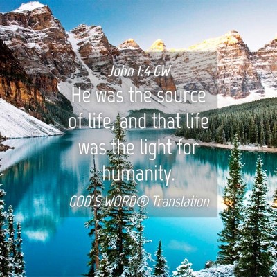 Picture 04 - John 1:4 GW - He was the source of life, and that life was the - Bible Verse Picture