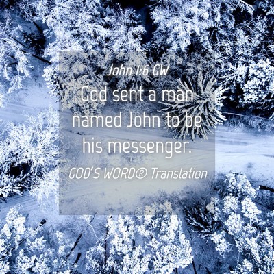 Picture 04 - John 1:6 GW - God sent a man named John to be his - Bible Verse Picture