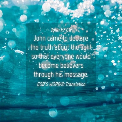 Picture 04 - John 1:7 GW - John came to declare the truth about the light so - Bible Verse Picture