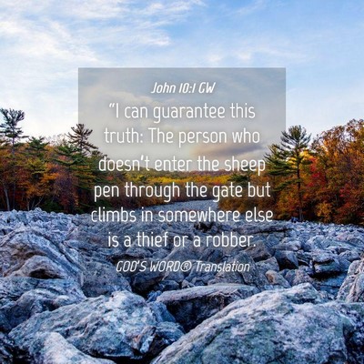 Picture 04 - John 10:1 GW - “I can guarantee this truth: The person who - Bible Verse Picture