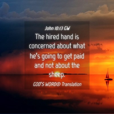 Picture 04 - John 10:13 GW - The hired hand is concerned about what he’s - Bible Verse Picture