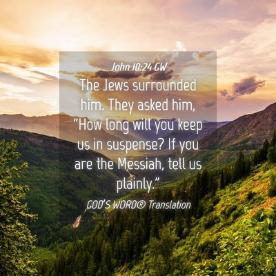 Picture 04 - John 10:24 GW - The Jews surrounded him. They asked him, “How - Bible Verse Picture