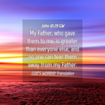 Picture 04 - John 10:29 GW - My Father, who gave them to me, is greater than - Bible Verse Picture