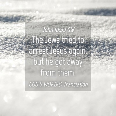 Picture 04 - John 10:39 GW - The Jews tried to arrest Jesus again, but he got - Bible Verse Picture