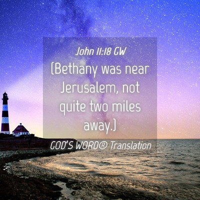 Picture 04 - John 11:18 GW - (Bethany was near Jerusalem, not quite two miles - Bible Verse Picture