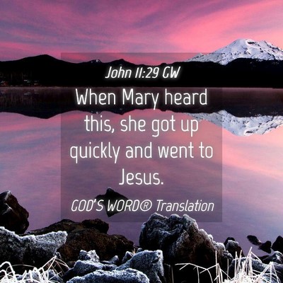 Picture 04 - John 11:29 GW - When Mary heard this, she got up quickly and went - Bible Verse Picture