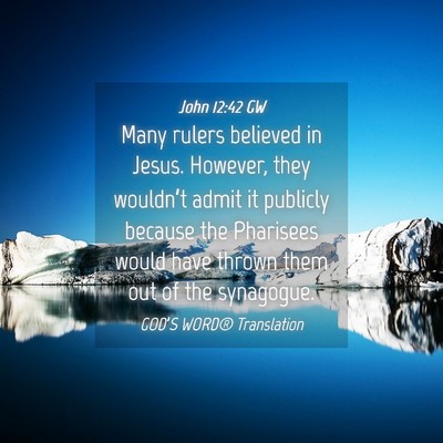 Picture 04 - John 12:42 GW - Many rulers believed in Jesus. However, they - Bible Verse Picture